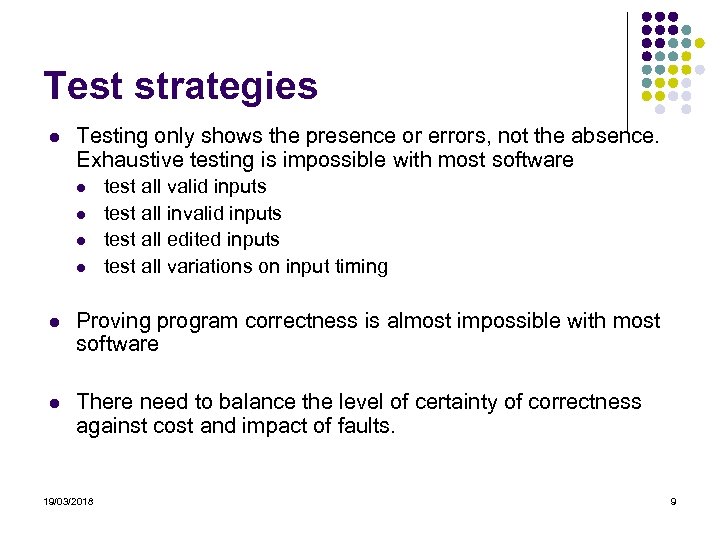 Test strategies l Testing only shows the presence or errors, not the absence. Exhaustive