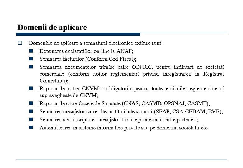 Domenii de aplicare o Domeniile de aplicare a semnaturii electronice extinse sunt: n Depunerea