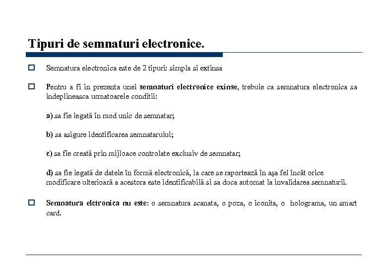 Tipuri de semnaturi electronice. o Semnatura electronica este de 2 tipuri: simpla si extinsa