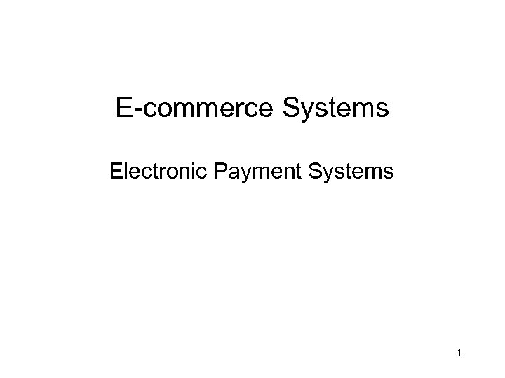 E-commerce Systems Electronic Payment Systems 1 