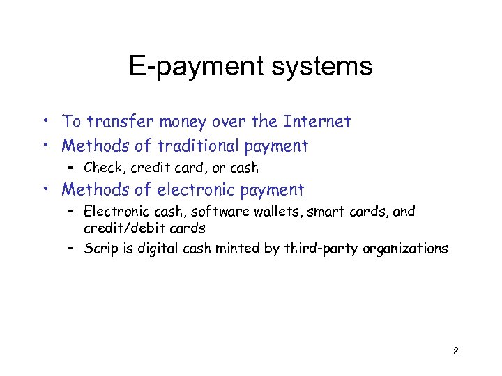 E-payment systems • To transfer money over the Internet • Methods of traditional payment