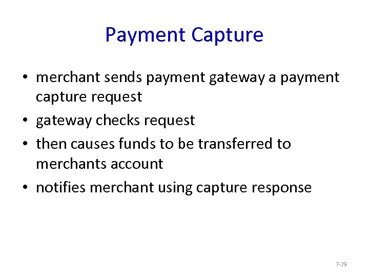 Payment Capture • merchant sends payment gateway a payment capture request • gateway checks