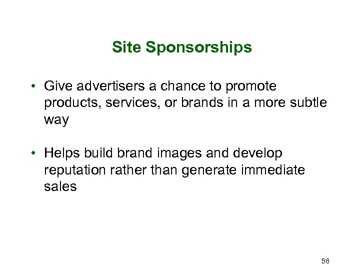 Site Sponsorships • Give advertisers a chance to promote products, services, or brands in