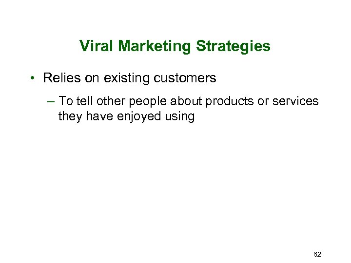 Viral Marketing Strategies • Relies on existing customers – To tell other people about