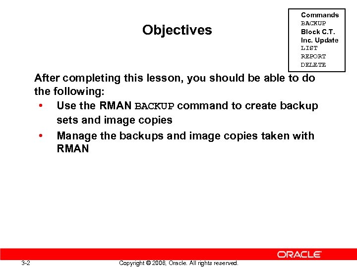 Objectives Commands BACKUP Block C. T. Inc. Update LIST REPORT DELETE After completing this