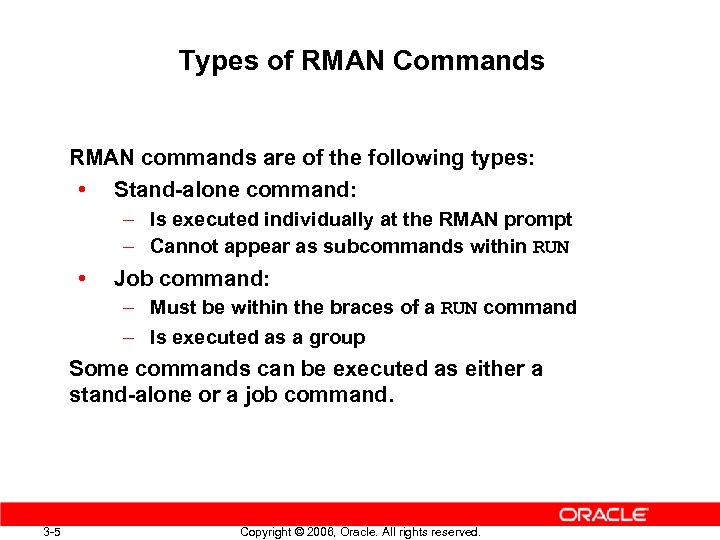 Types of RMAN Commands RMAN commands are of the following types: • Stand-alone command:
