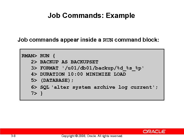 Job Commands: Example Job commands appear inside a RUN command block: RMAN> 2> 3>