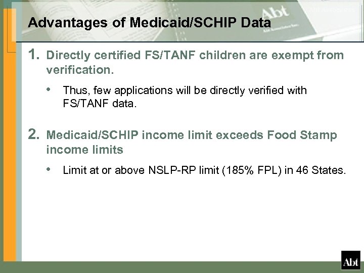 Advantages of Medicaid/SCHIP Data 1. Directly certified FS/TANF children are exempt from verification. •