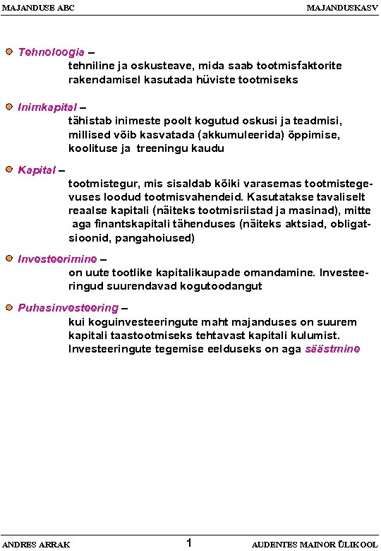 MAJANDUSE ABC MAJANDUSKASV Tehnoloogia – tehniline ja oskusteave, mida saab tootmisfaktorite rakendamisel kasutada hüviste