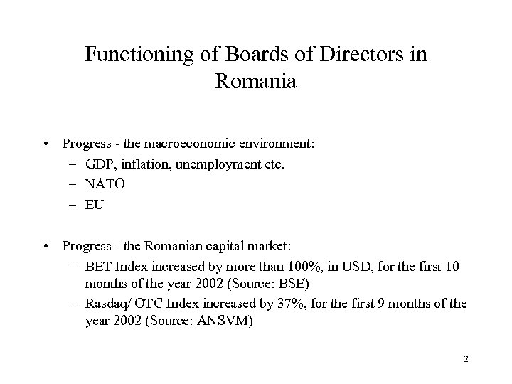 Functioning of Boards of Directors in Romania • Progress - the macroeconomic environment: –