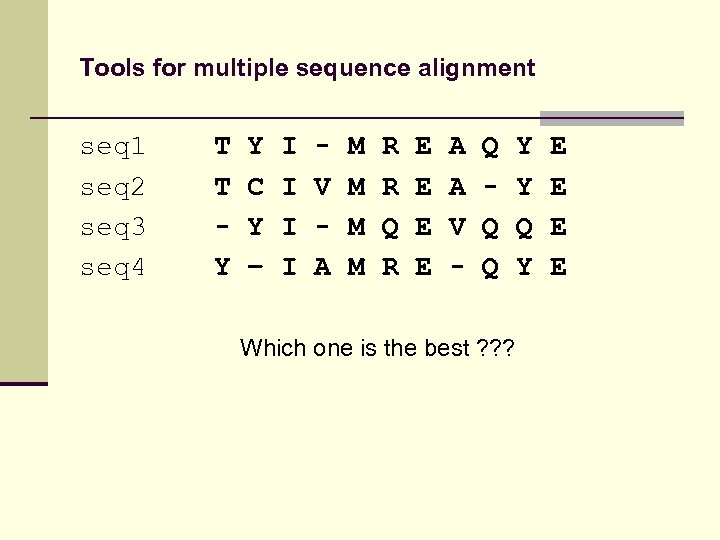 Tools for multiple sequence alignment seq 1 seq 2 seq 3 seq 4 T