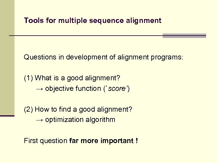 Tools for multiple sequence alignment Questions in development of alignment programs: (1) What is