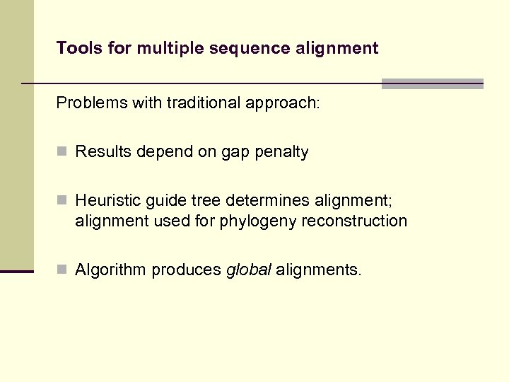 Tools for multiple sequence alignment Problems with traditional approach: n Results depend on gap