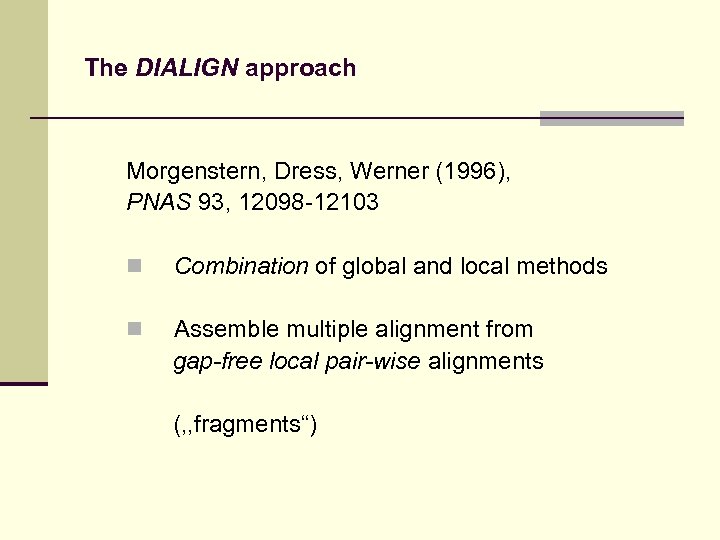 The DIALIGN approach Morgenstern, Dress, Werner (1996), PNAS 93, 12098 -12103 n Combination of