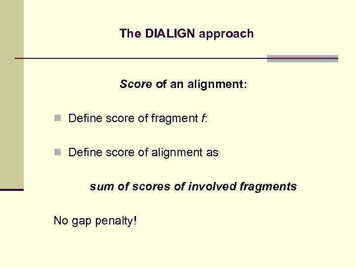 The DIALIGN approach Score of an alignment: n Define score of fragment f: n
