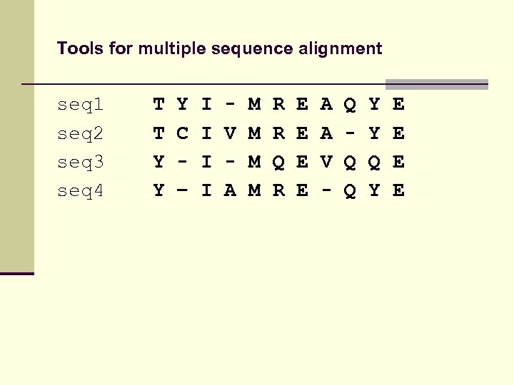 Tools for multiple sequence alignment seq 1 seq 2 seq 3 seq 4 T