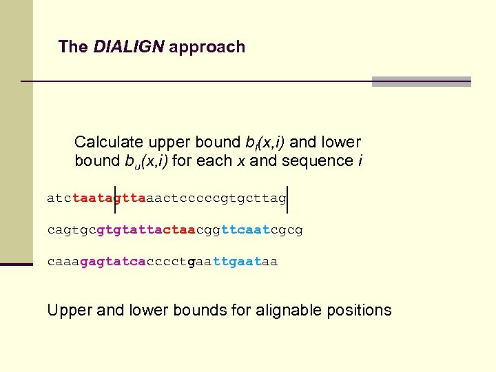 The DIALIGN approach Calculate upper bound bl(x, i) and lower bound bu(x, i) for