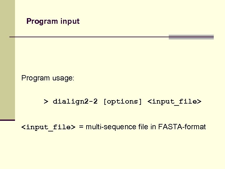 Program input Program usage: > dialign 2 -2 [options] <input_file> = multi-sequence file in