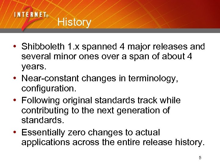 History • Shibboleth 1. x spanned 4 major releases and several minor ones over