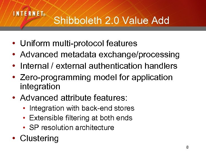 Shibboleth 2. 0 Value Add • • Uniform multi-protocol features Advanced metadata exchange/processing Internal