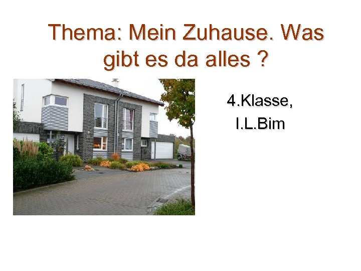 Thema: Mein Zuhause. Was gibt es da alles ? 4. Klasse, I. L. Bim