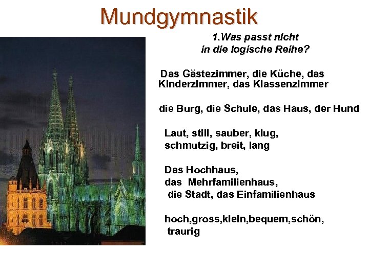 Mundgymnastik 1. Was passt nicht in die logische Reihe? Das Gästezimmer, die Küche, das