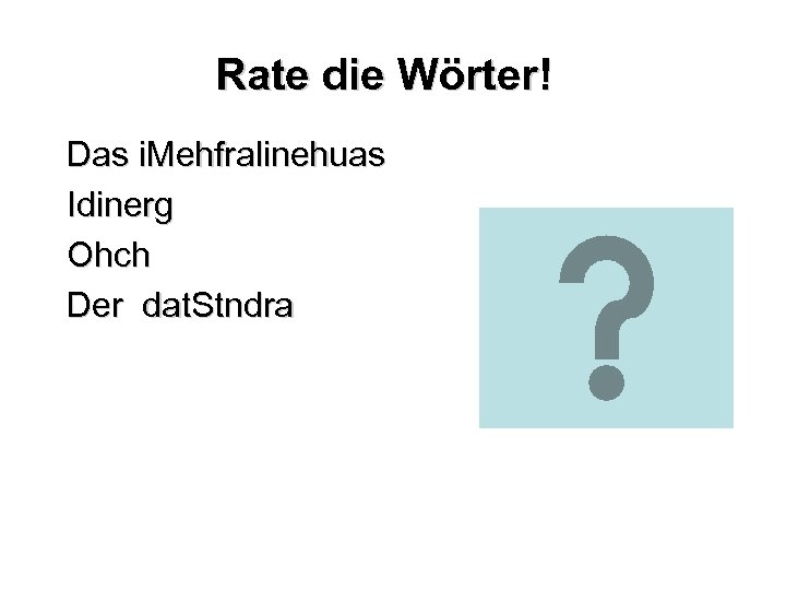 Rate die Wörter! Das i. Mehfralinehuas Idinerg Ohch Der dat. Stndra 