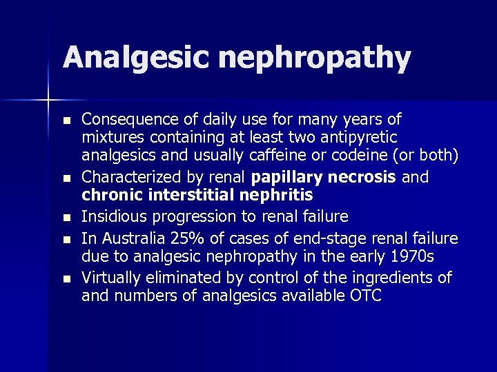 Analgesic nephropathy n n n Consequence of daily use for many years of mixtures