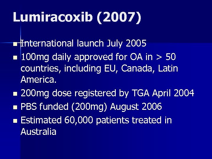 Lumiracoxib (2007) International launch July 2005 n 100 mg daily approved for OA in