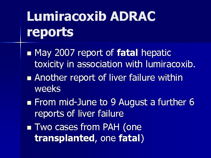 Lumiracoxib ADRAC reports May 2007 report of fatal hepatic toxicity in association with lumiracoxib.