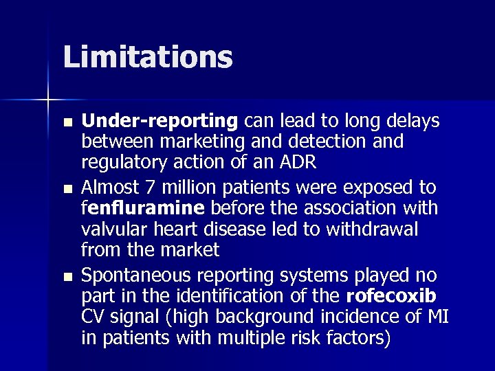 Limitations n n n Under-reporting can lead to long delays between marketing and detection