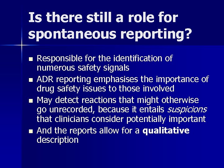 Is there still a role for spontaneous reporting? n n Responsible for the identification