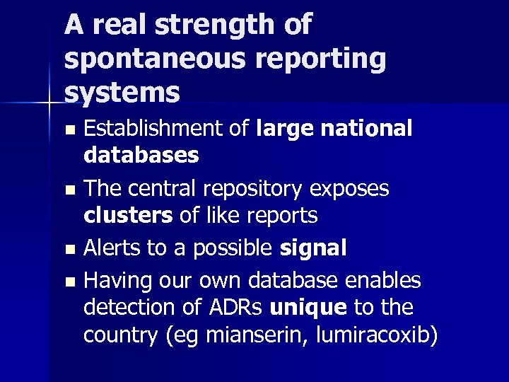 A real strength of spontaneous reporting systems Establishment of large national databases n The