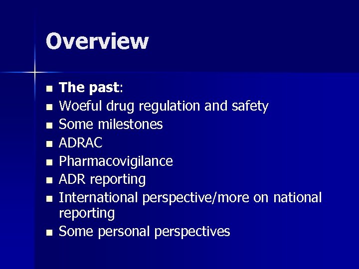 Overview n n n n The past: Woeful drug regulation and safety Some milestones