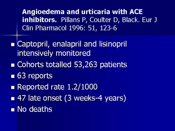 Angioedema and urticaria with ACE inhibitors. Pillans P, Coulter D, Black. Eur J Clin