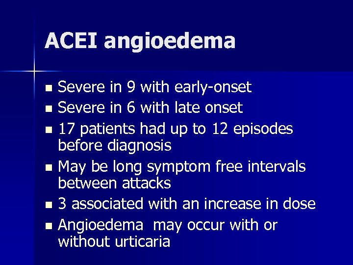 ACEI angioedema Severe in 9 with early-onset n Severe in 6 with late onset