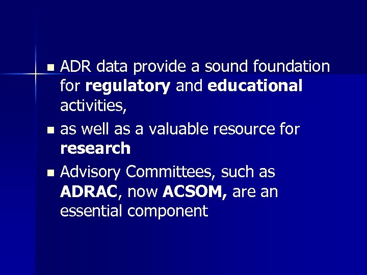 ADR data provide a sound foundation for regulatory and educational activities, n as well