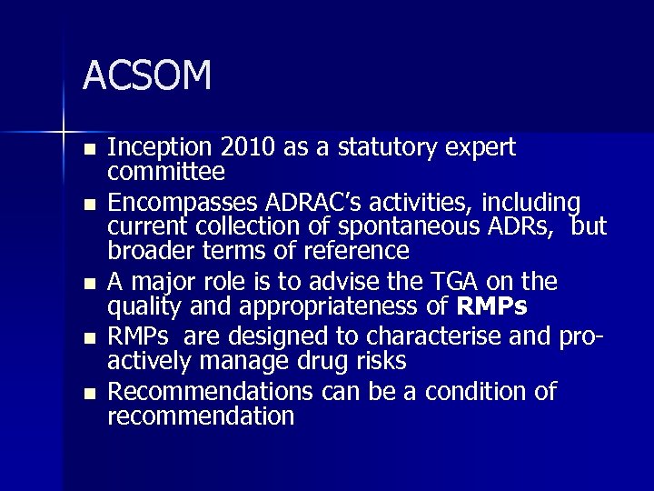 ACSOM n n n Inception 2010 as a statutory expert committee Encompasses ADRAC’s activities,