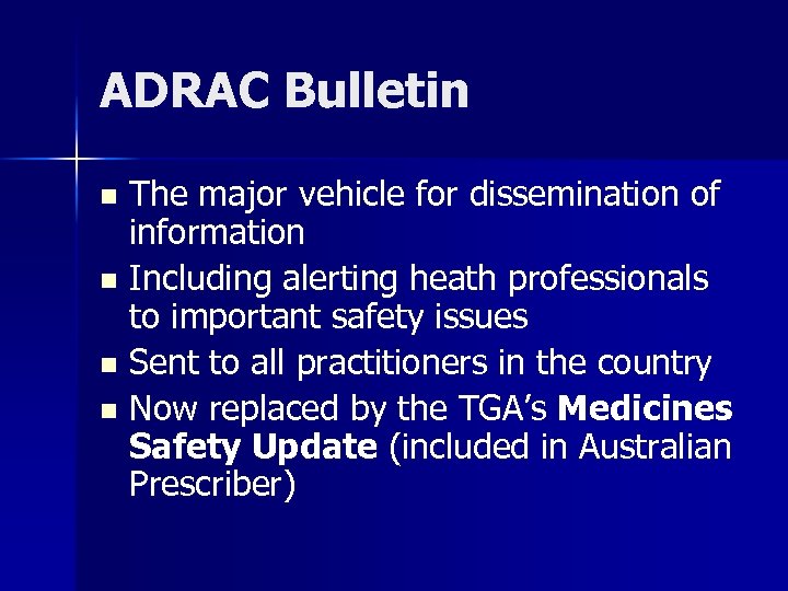 ADRAC Bulletin The major vehicle for dissemination of information n Including alerting heath professionals