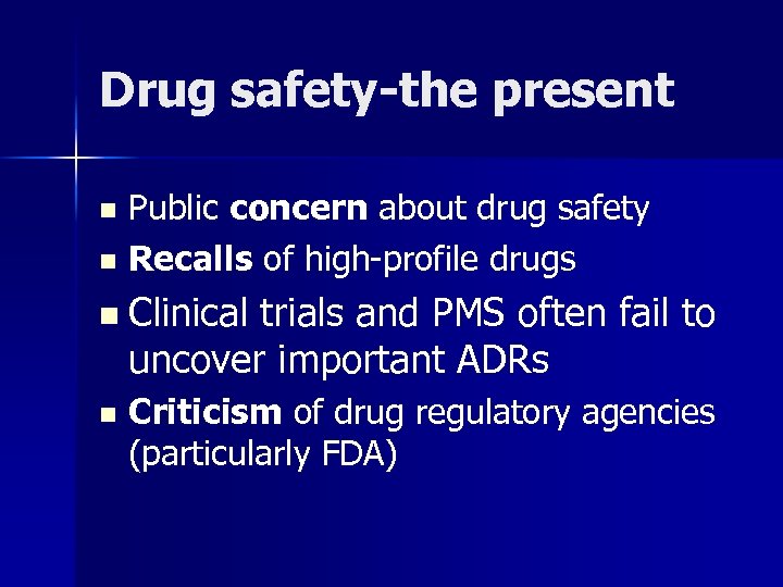 Drug safety-the present Public concern about drug safety n Recalls of high-profile drugs n