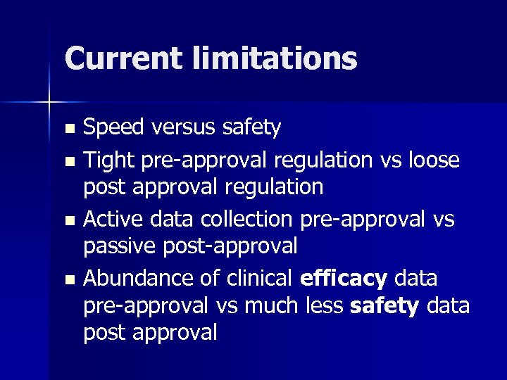 Current limitations Speed versus safety n Tight pre-approval regulation vs loose post approval regulation