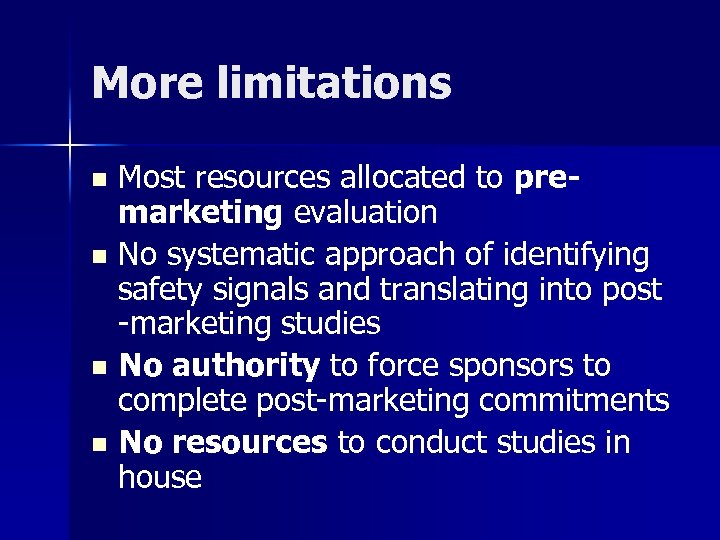 More limitations Most resources allocated to premarketing evaluation n No systematic approach of identifying