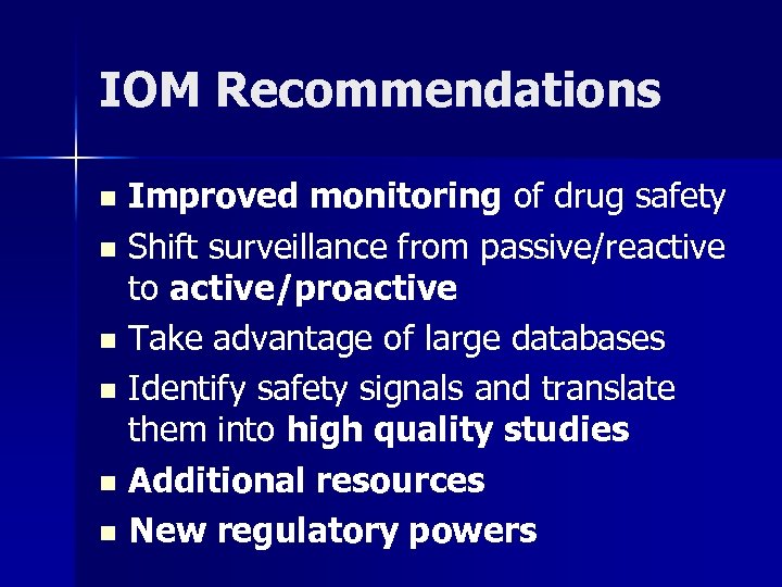 IOM Recommendations Improved monitoring of drug safety n Shift surveillance from passive/reactive to active/proactive