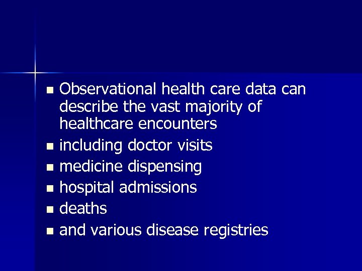 Observational health care data can describe the vast majority of healthcare encounters n including