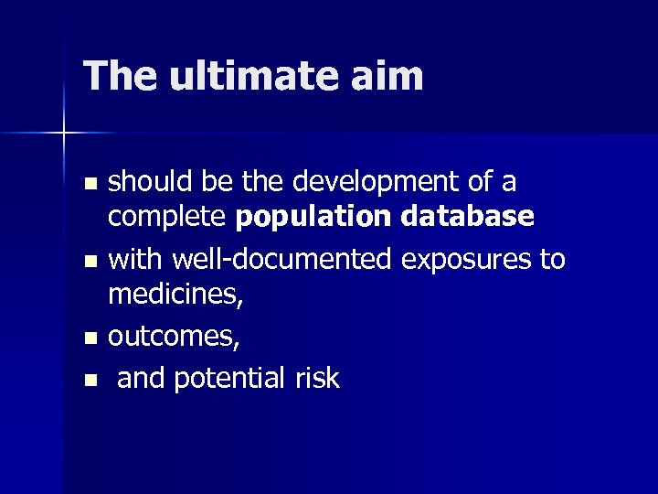 The ultimate aim should be the development of a complete population database n with