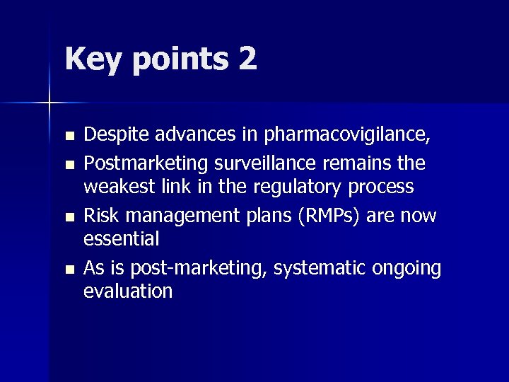 Key points 2 n n Despite advances in pharmacovigilance, Postmarketing surveillance remains the weakest