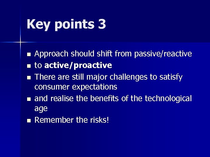 Key points 3 n n n Approach should shift from passive/reactive to active/proactive There