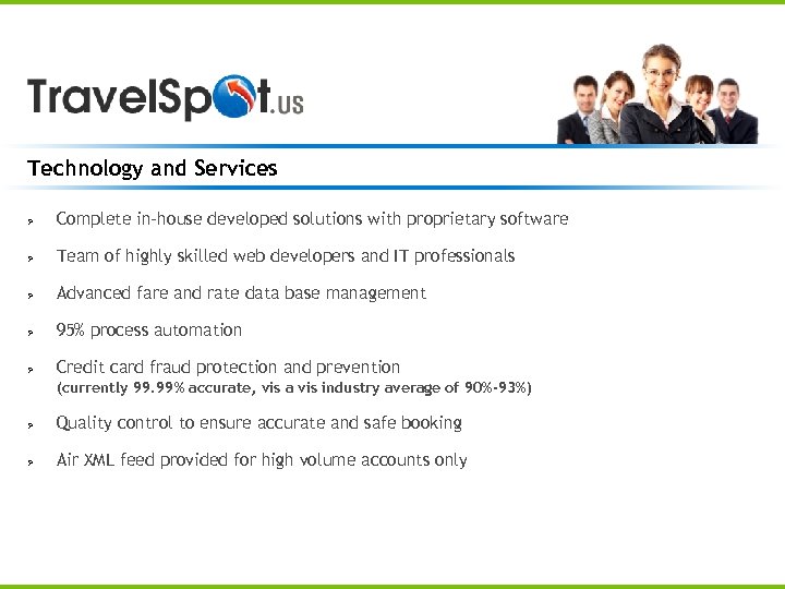 Technology and Services Ø Complete in-house developed solutions with proprietary software Ø Team of