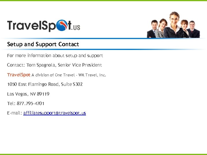 Setup and Support Contact For more information about setup and support Contact: Tom Spagnola,