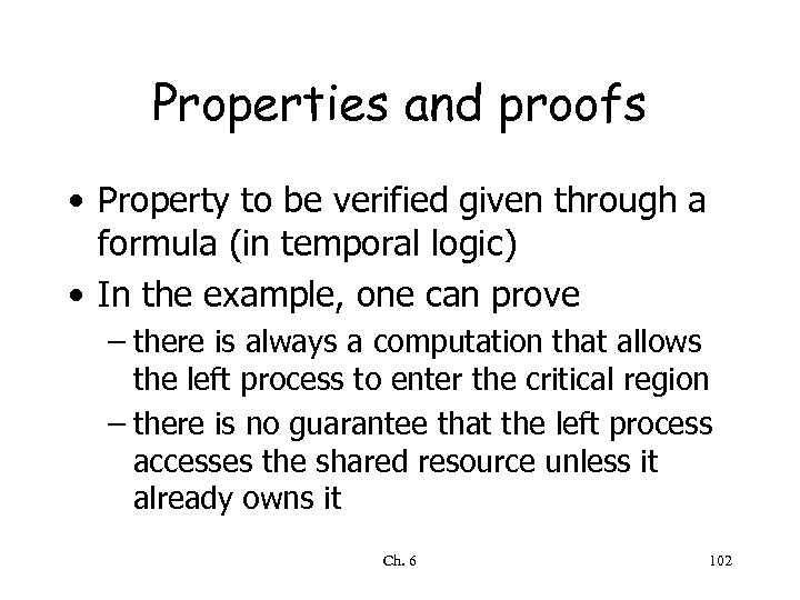 Properties and proofs • Property to be verified given through a formula (in temporal
